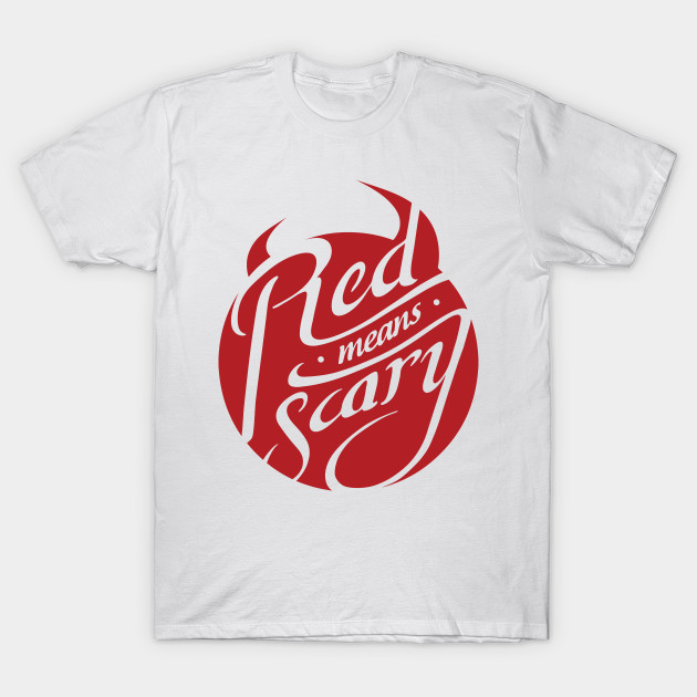 Red Means Scary T-Shirt-TOZ